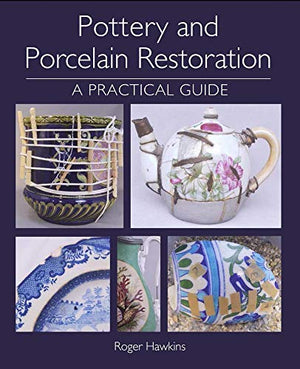 Pottery and Porcelain Restoration: A Practical Guide