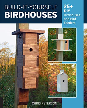 Build-It-Yourself Birdhouses:25+ DIY Birdhouses and Bird Feeders